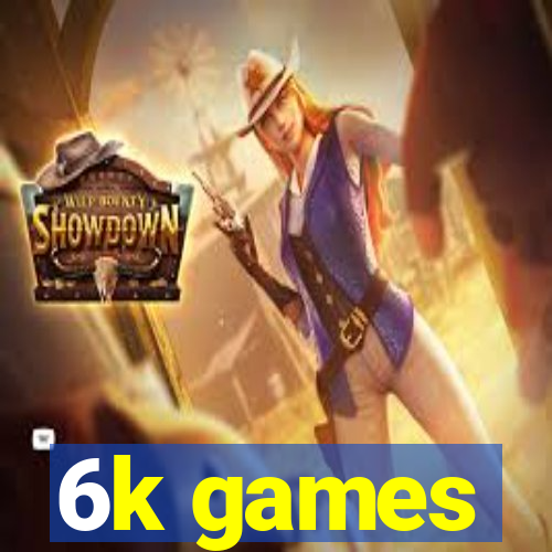 6k games